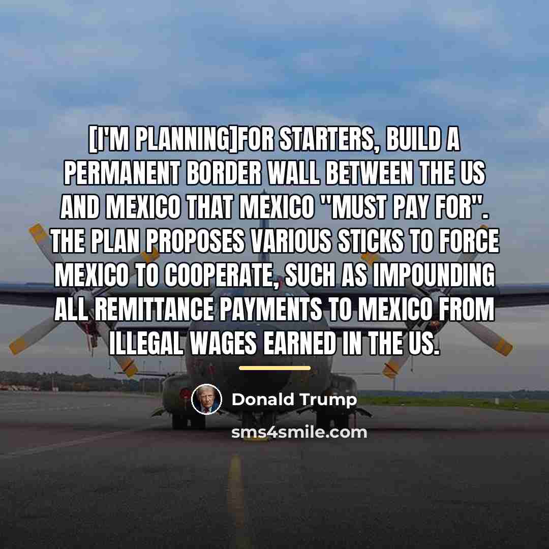 “[I'm planning]for starters, build a permanent border wall between the…” quote by Donald Trump