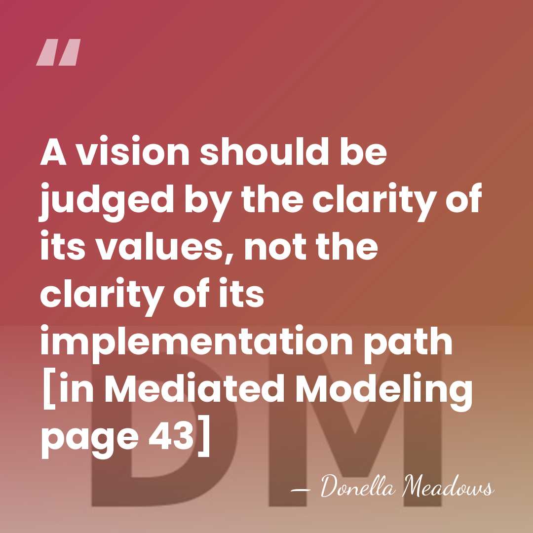 A vision should be judged by the clarity of its values, not&hellip; - Donella Meadows