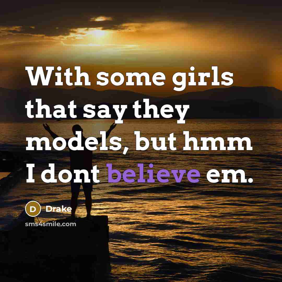 “With some girls that say they models, but hmm I…” quote by Drake