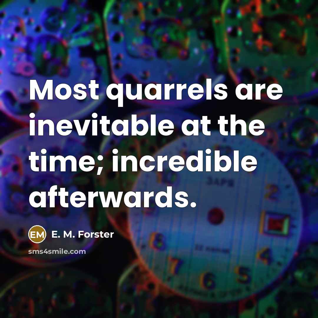 “Most quarrels are inevitable at the time; incredible afterwards.…” quote by E. M. Forster
