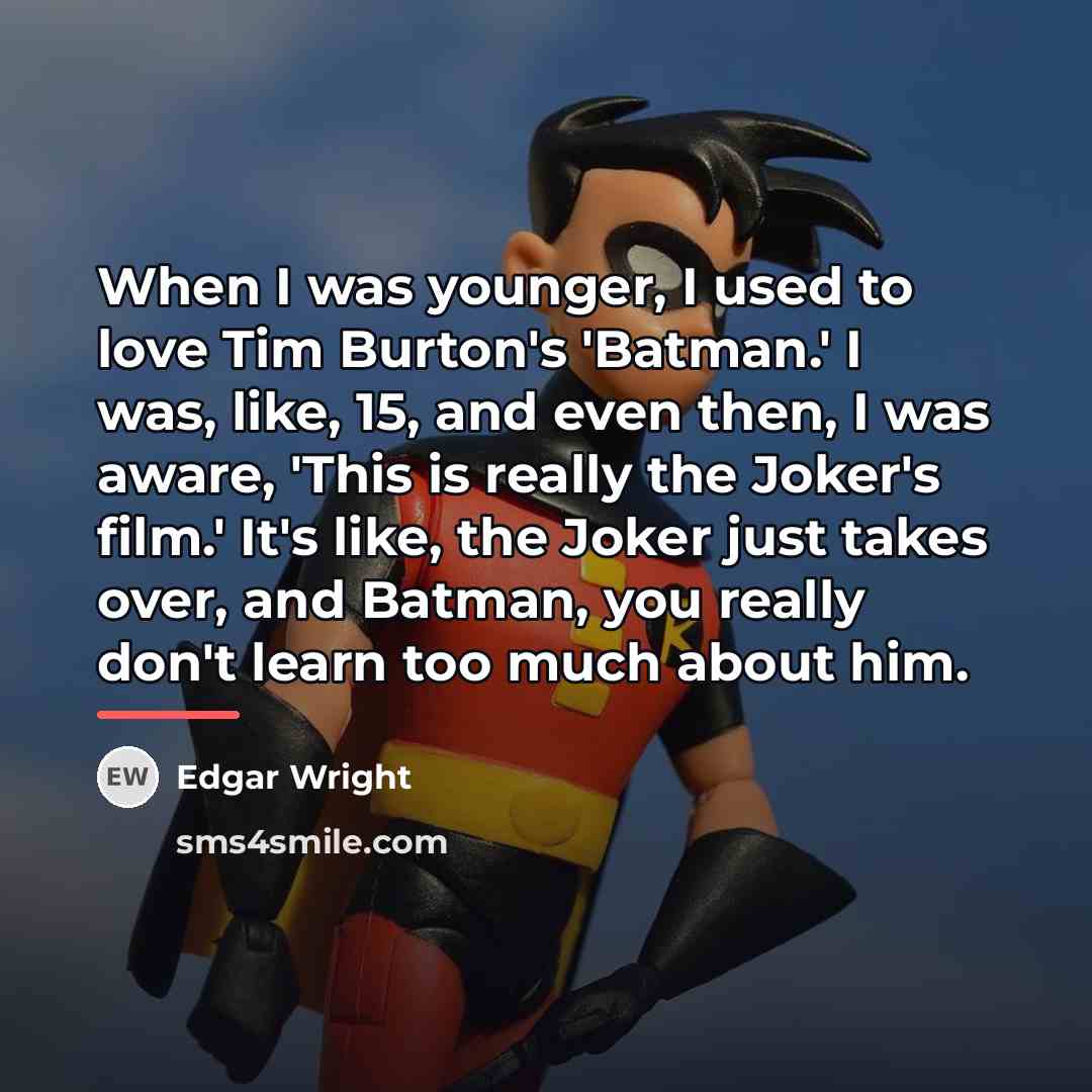 “When I was younger, I used to love Tim Burton's…” quote by Edgar Wright
