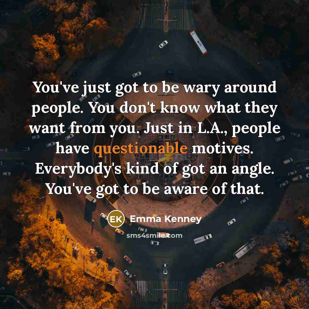 “You've just got to be wary around people. You don't…” quote by Emma Kenney