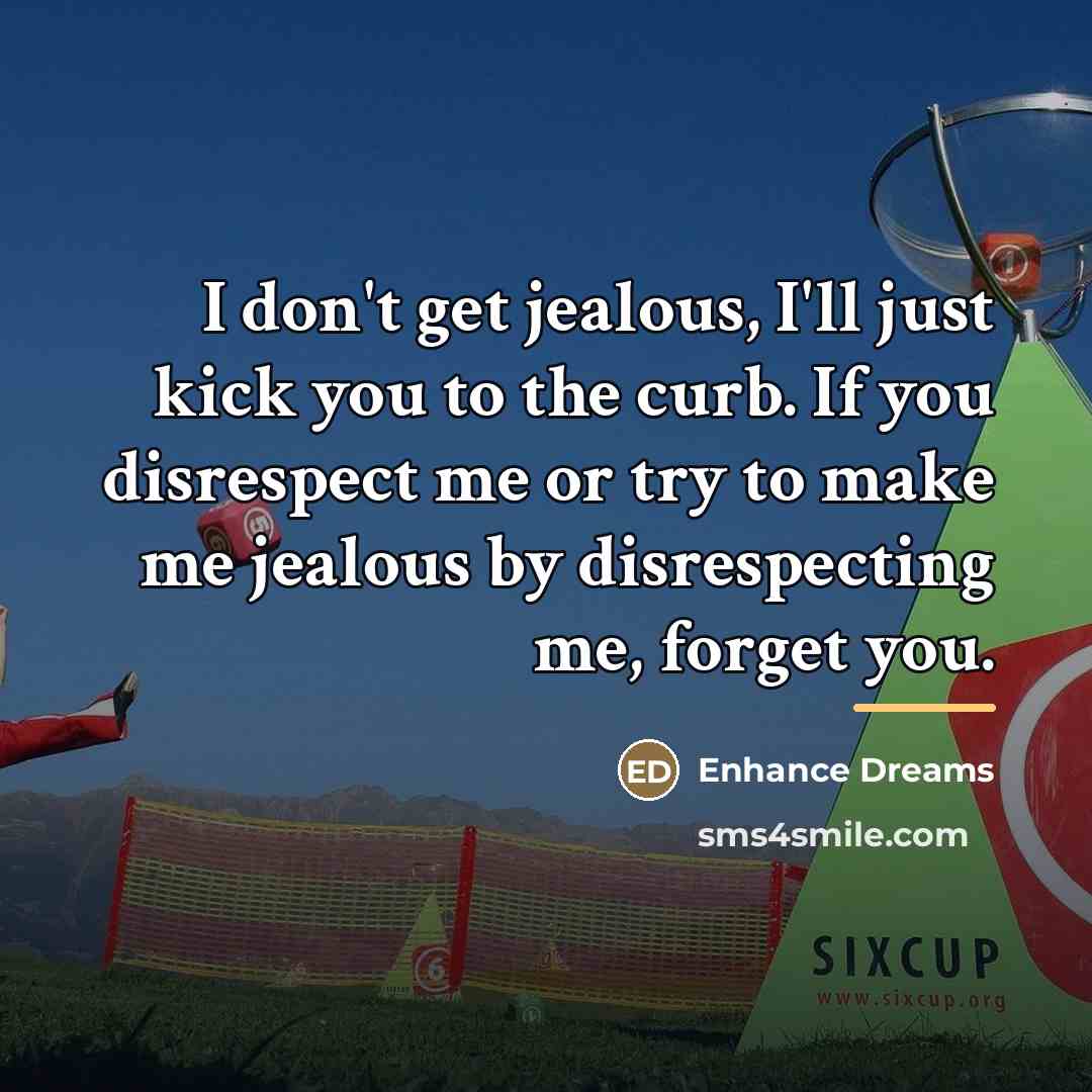 “I don't get jealous, I'll just kick you to the…” quote by Enhance Dreams