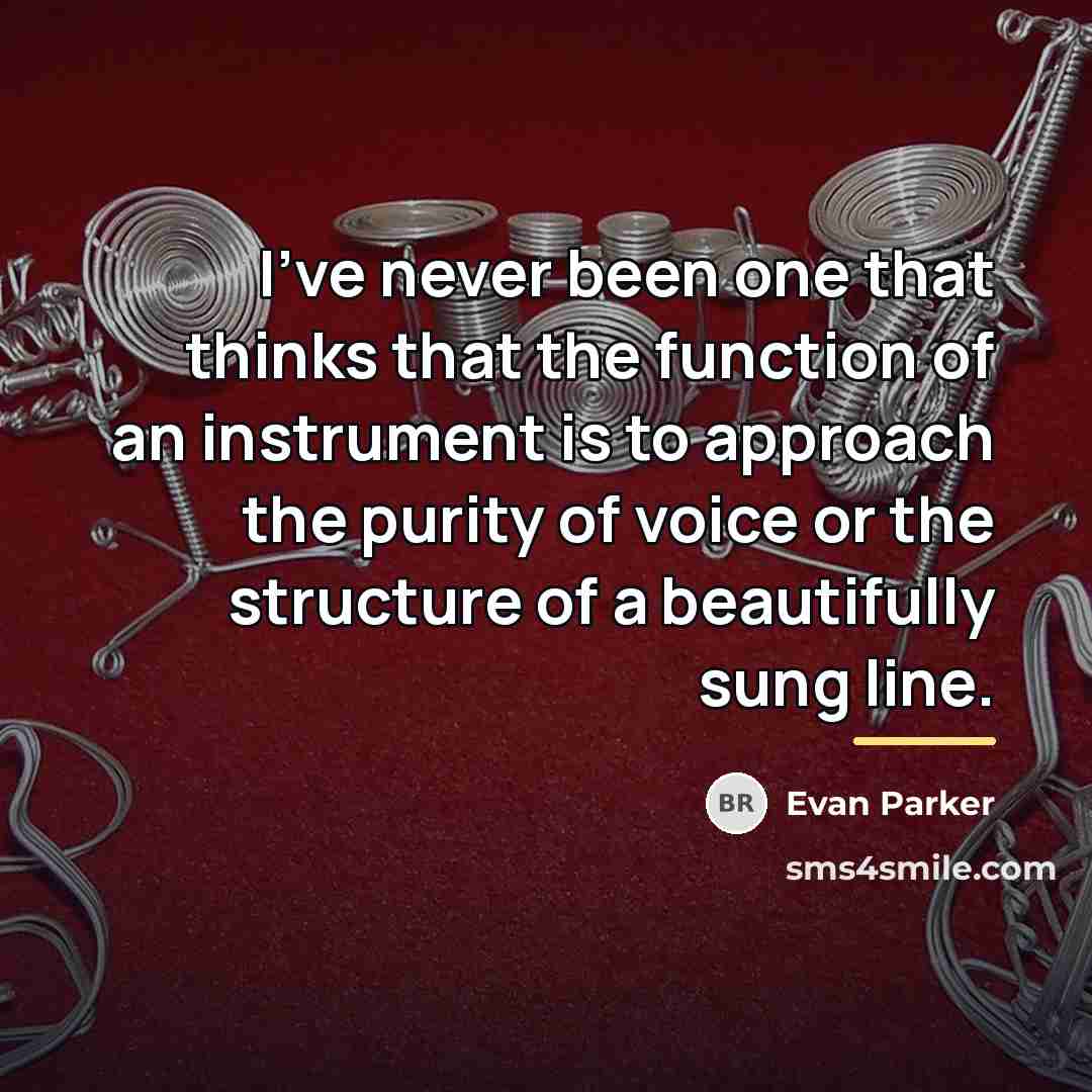 “I've never been one that thinks that the function of…” quote by Evan Parker