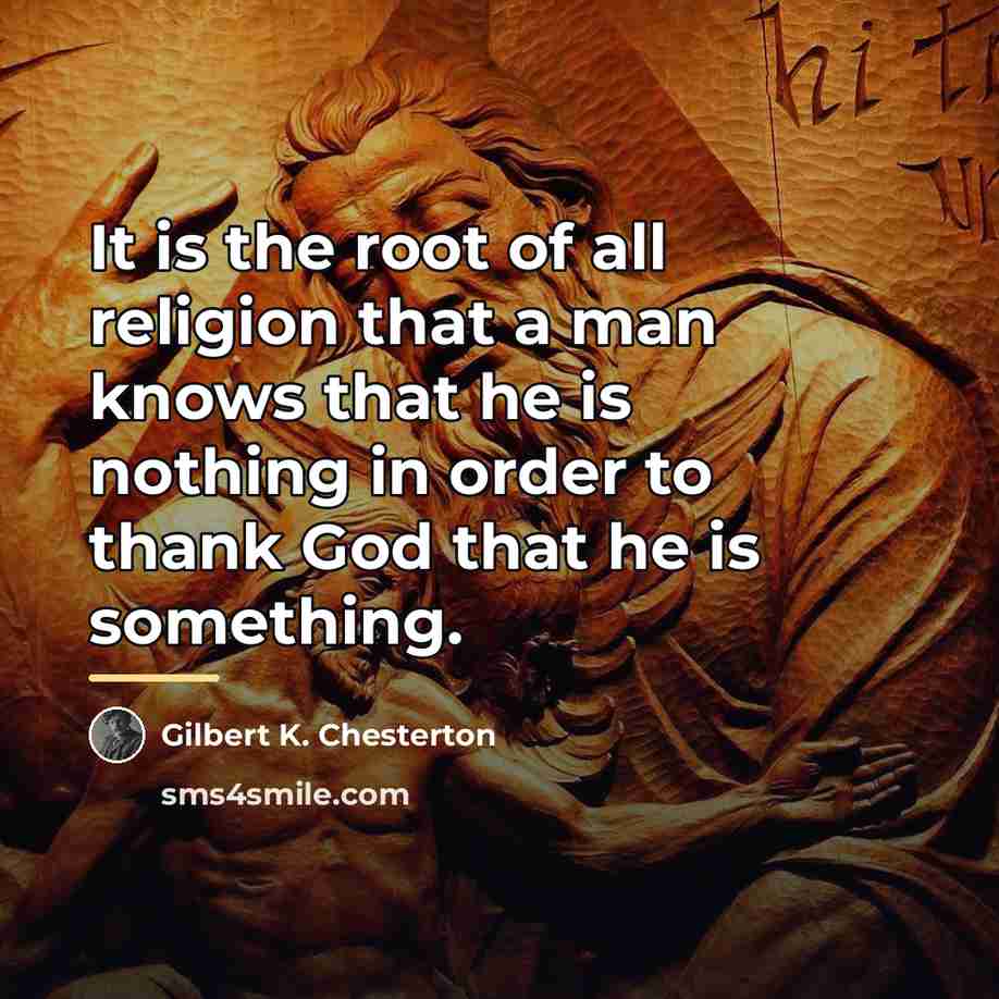 “It is the root of all religion that a man…” quote by Gilbert K. Chesterton