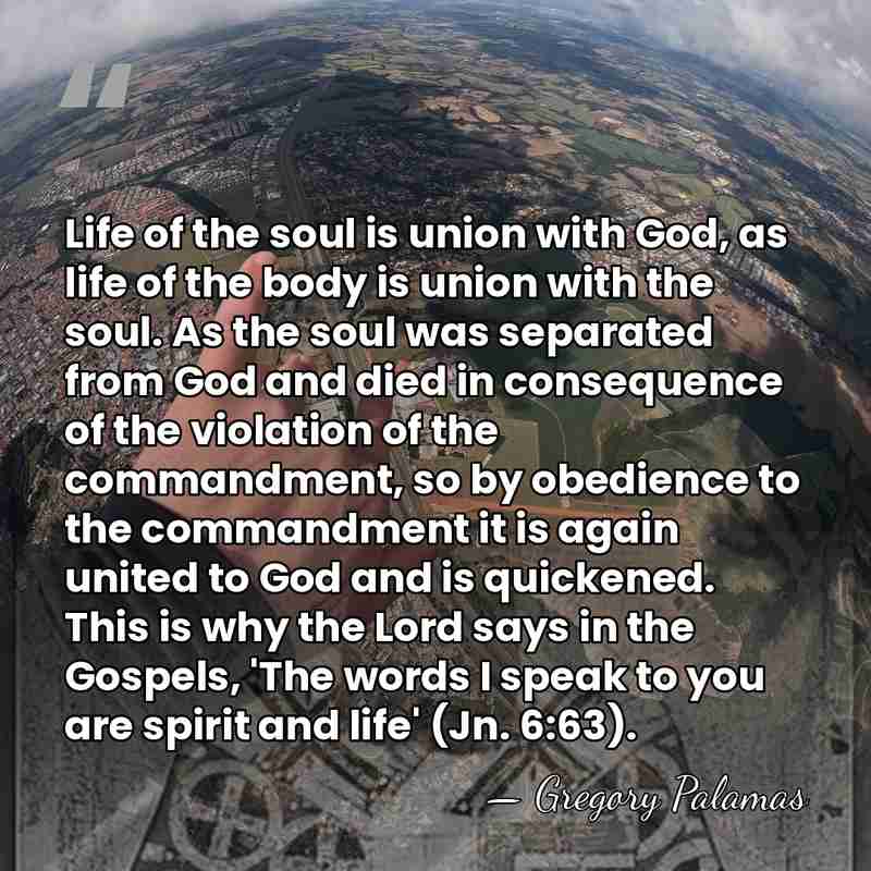 Life of the soul is union with God, as life of the&hellip; - Gregory Palamas