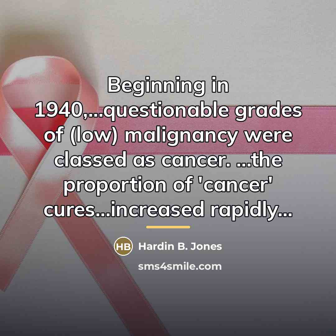 “Beginning in 1940,...questionable grades of (low) malignancy were classed as…” quote by Hardin B. Jones