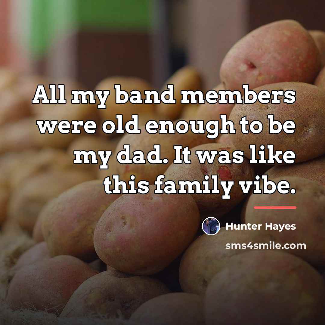 “All my band members were old enough to be my…” quote by Hunter Hayes