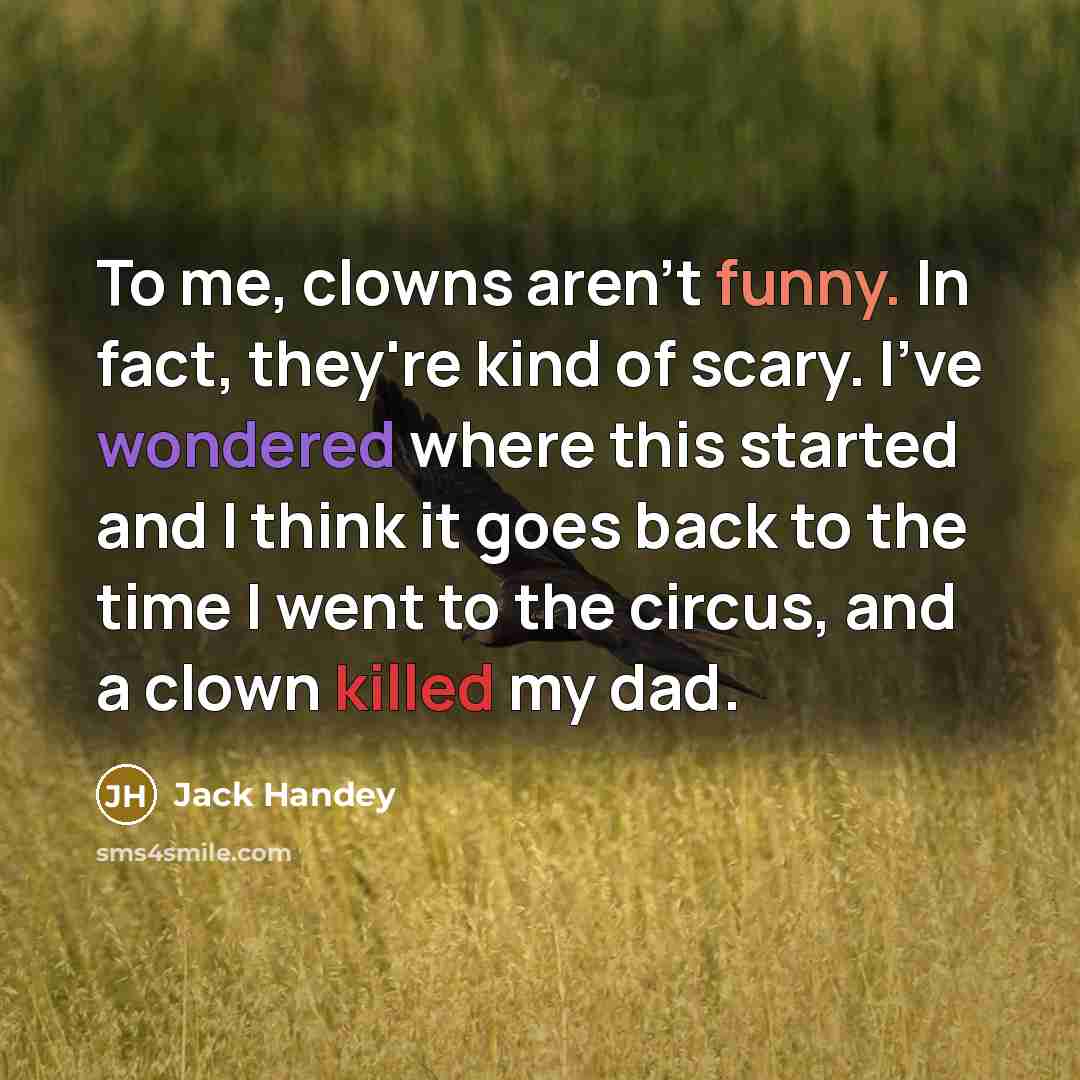 “To me, clowns aren't funny. In fact, they're kind of…” quote by Jack Handey