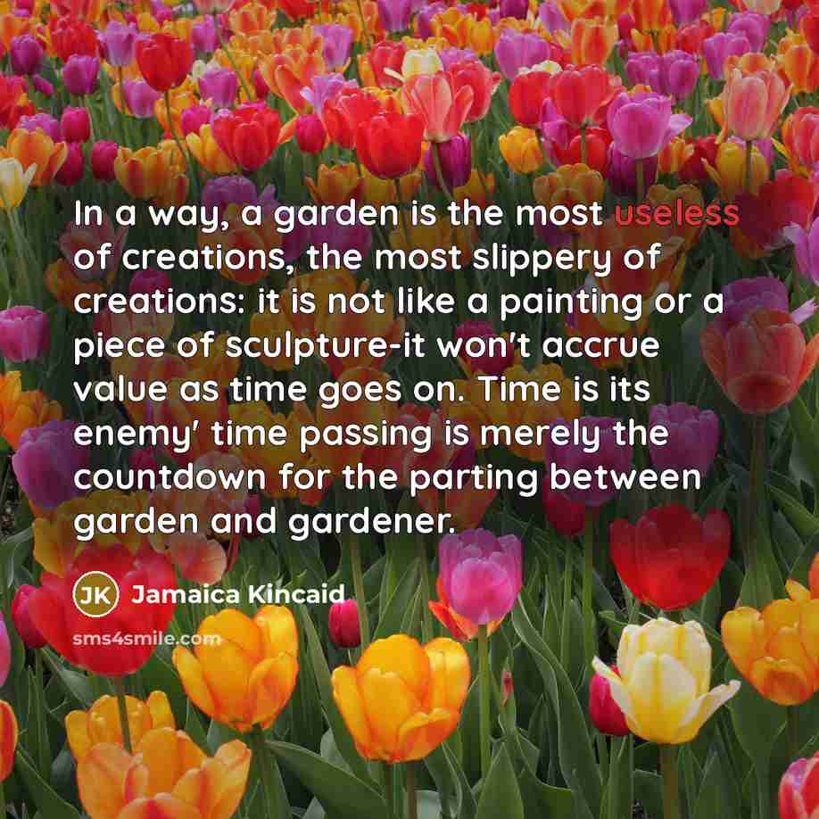 “In a way, a garden is the most useless of…” quote by Jamaica Kincaid