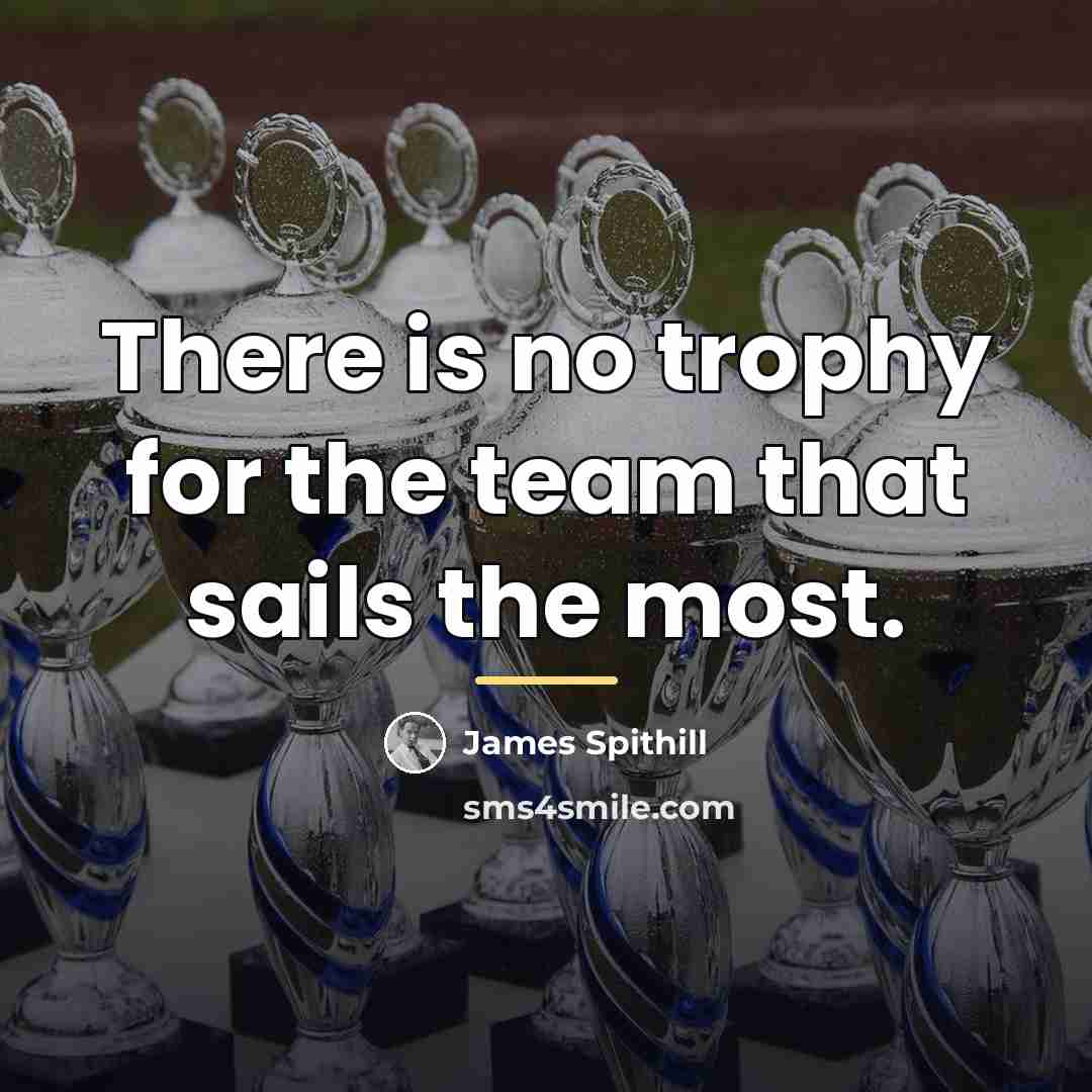 “There is no trophy for the team that sails the…” quote by James Spithill
