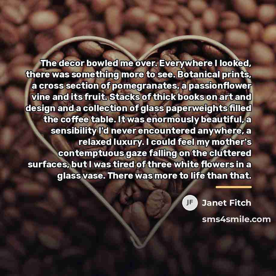 “The decor bowled me over. Everywhere I looked, there was…” quote by Janet Fitch