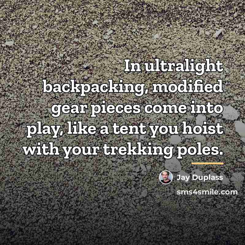 “In ultralight backpacking, modified gear pieces come into play, like…” quote by Jay Duplass