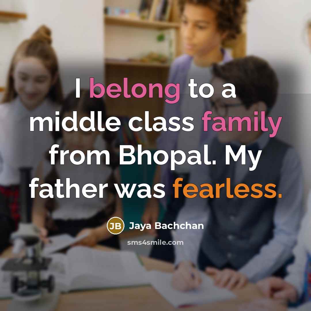 “I belong to a middle class family from Bhopal. My…” quote by Jaya Bachchan