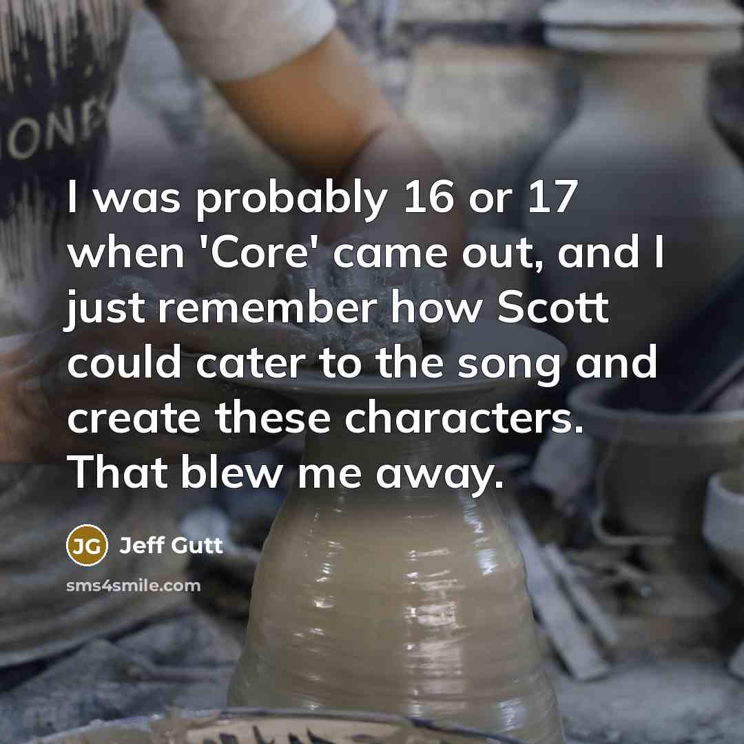 “I was probably 16 or 17 when 'Core' came out,…” quote by Jeff Gutt