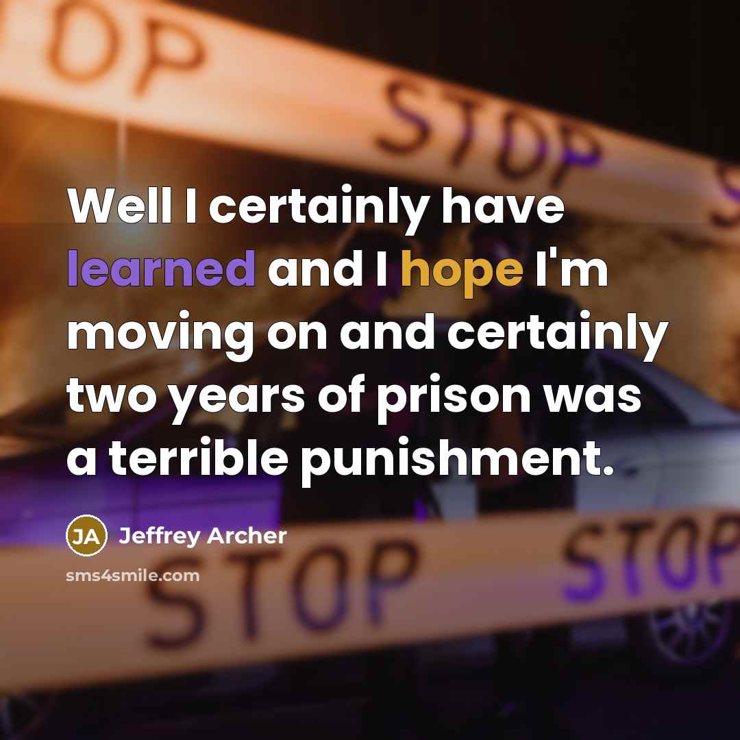 “Well I certainly have learned and I hope I'm moving…” quote by Jeffrey Archer