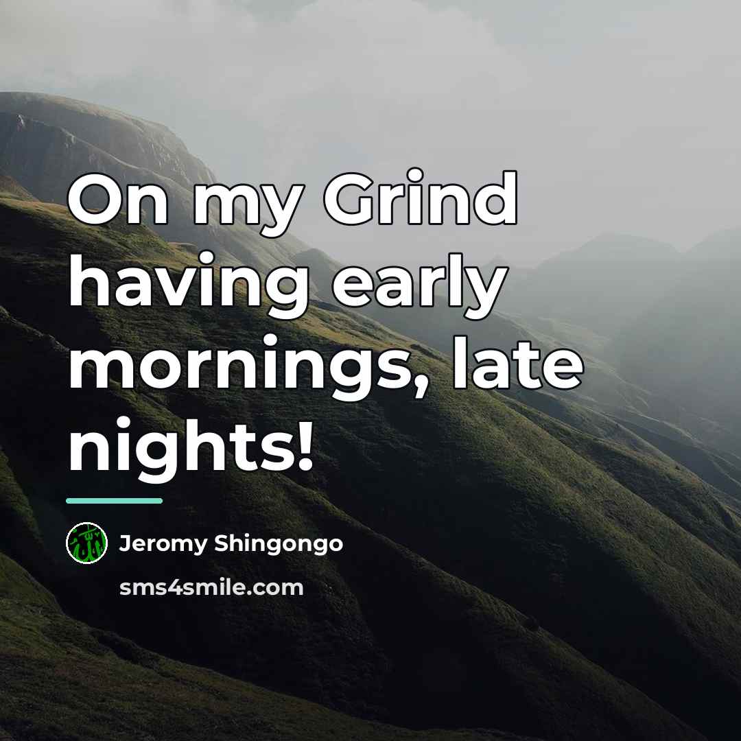 “On my Grind having early mornings, late nights!…” quote by Jeromy Shingongo
