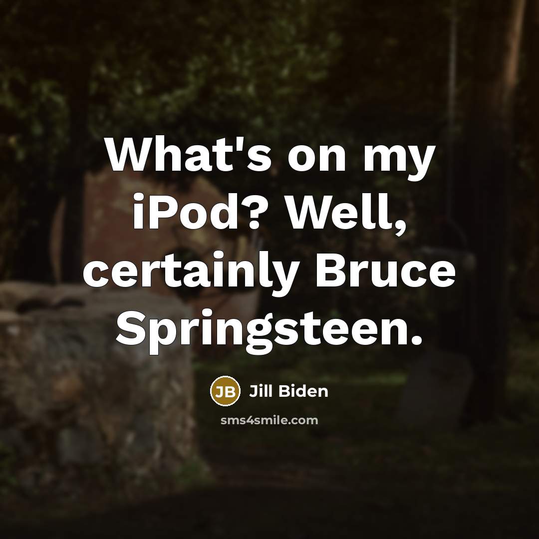 “What's on my iPod? Well, certainly Bruce Springsteen.…” quote by Jill Biden