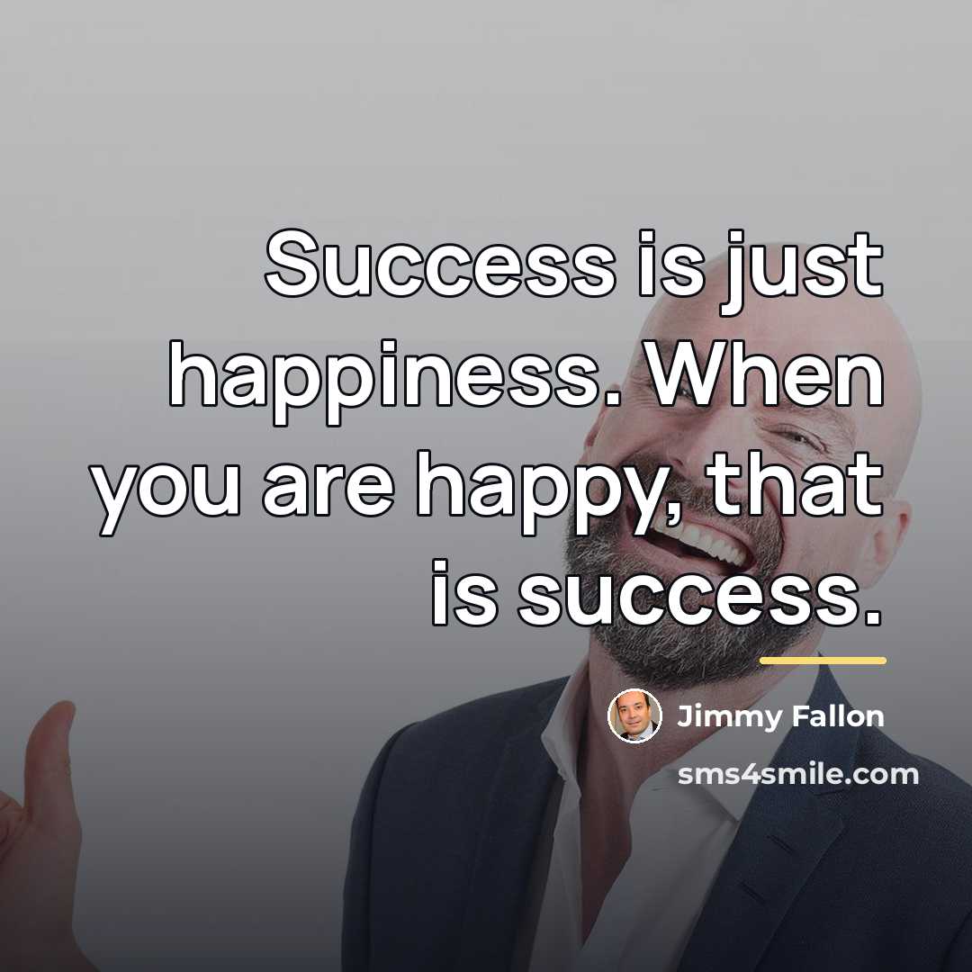 “Success is just happiness. When you are happy, that is…” quote by Jimmy Fallon