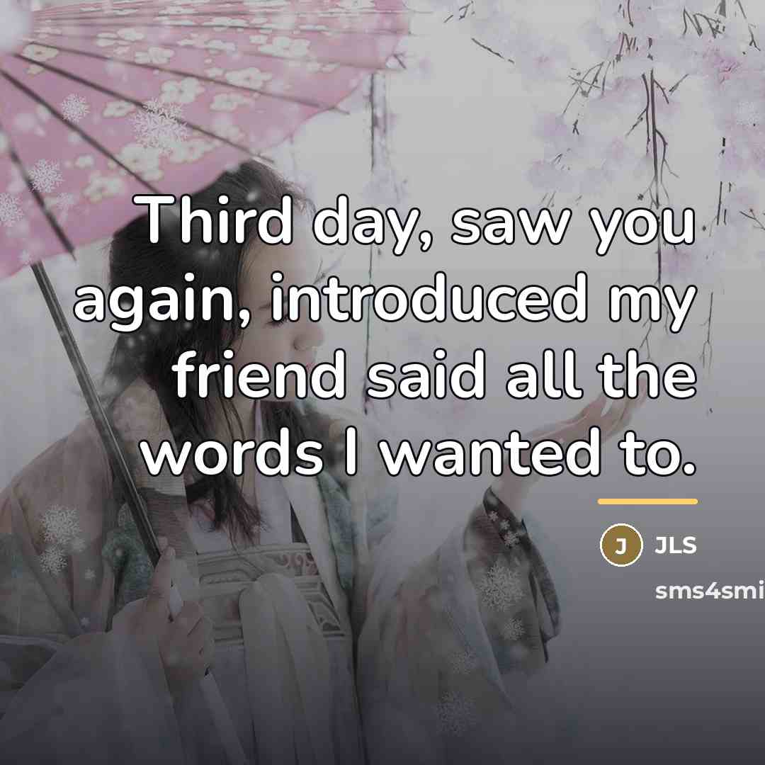 “Third day, saw you again, introduced my friend said all…” quote by JLS