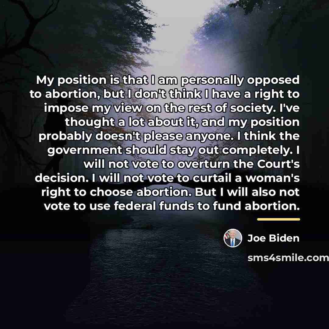 “My position is that I am personally opposed to abortion,…” quote by Joe Biden
