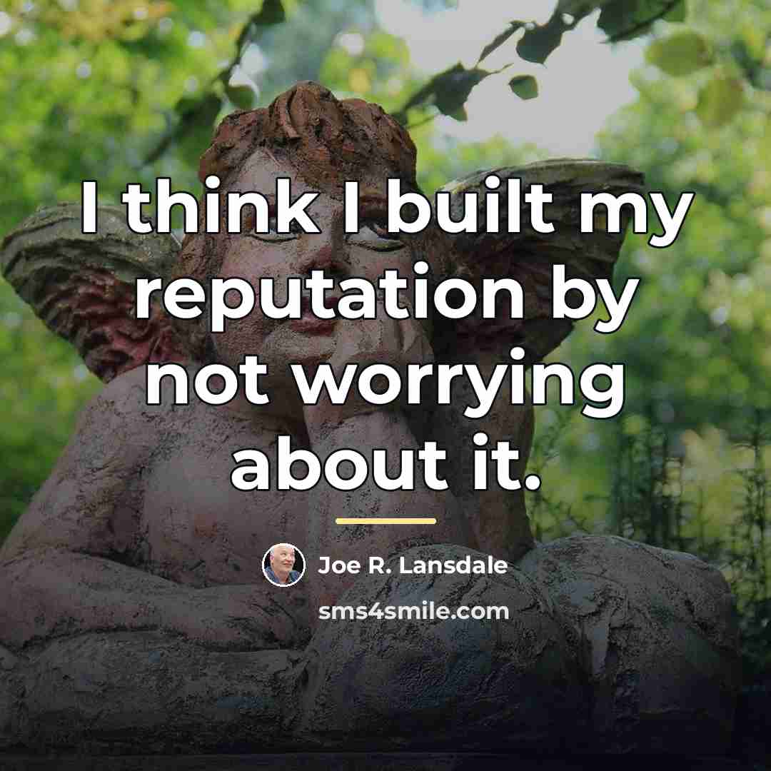 “I think I built my reputation by not worrying about…” quote by Joe R. Lansdale