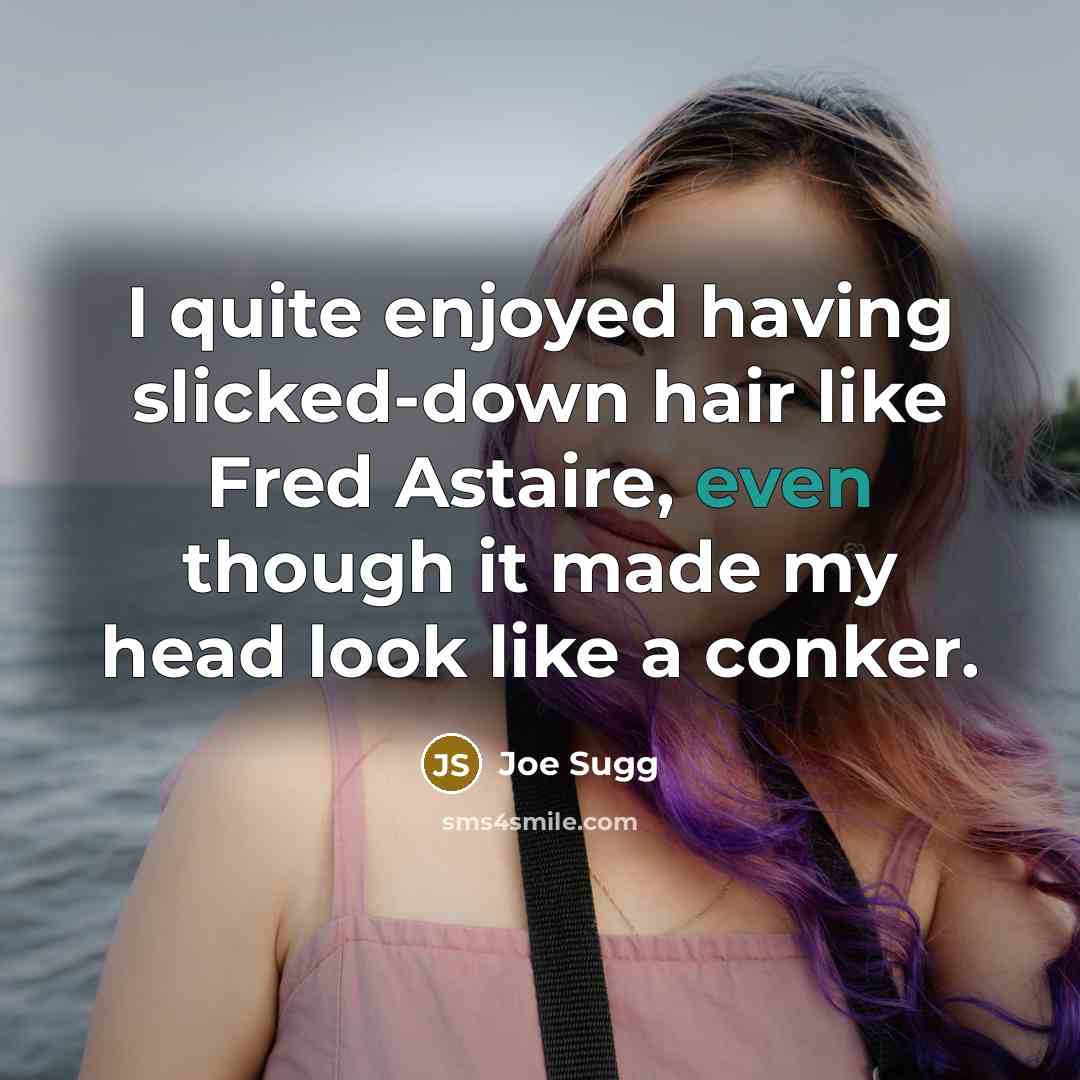 “I quite enjoyed having slicked-down hair like Fred Astaire, even…” quote by Joe Sugg
