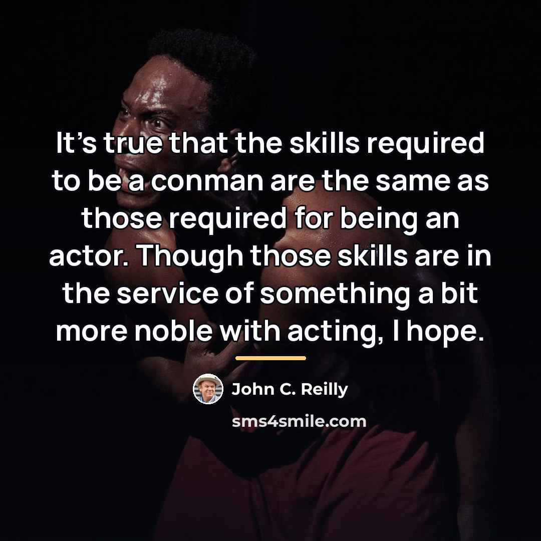 “It's true that the skills required to be a conman…” quote by John C. Reilly
