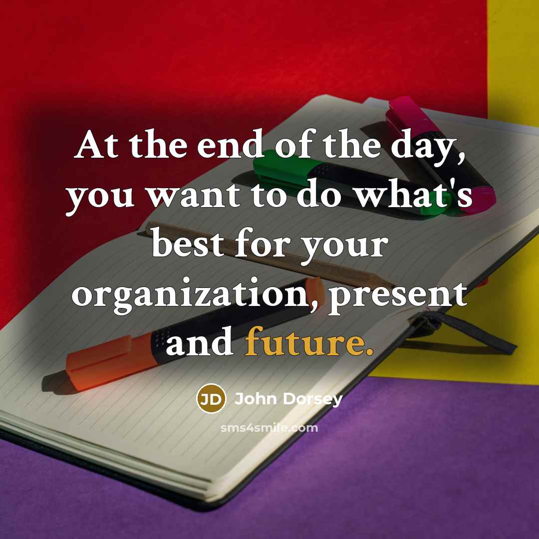 “At the end of the day, you want to do…” quote by John Dorsey