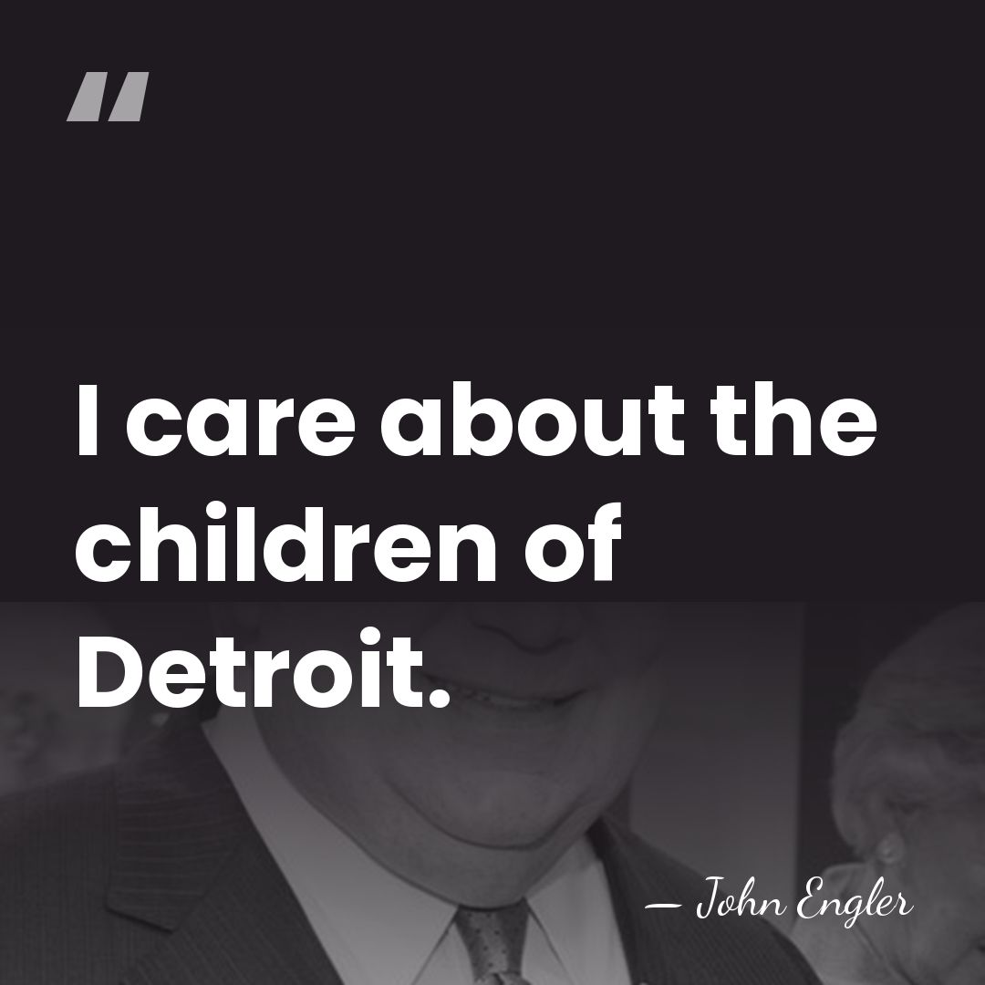 I care about the children of Detroit. - John Engler