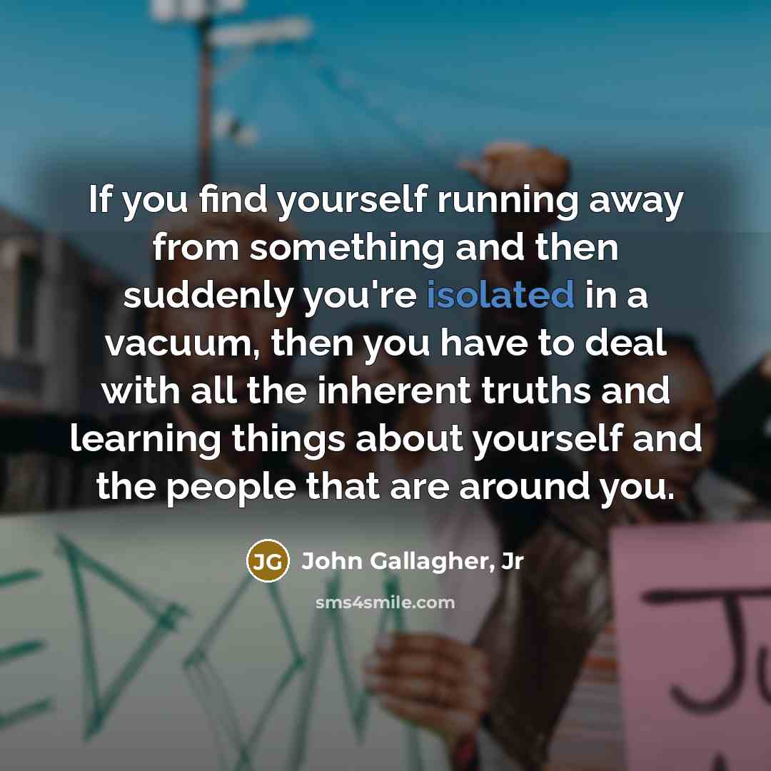 “If you find yourself running away from something and then…” quote by John Gallagher, Jr