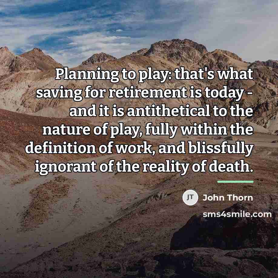 “Planning to play: that's what saving for retirement is today…” quote by John Thorn