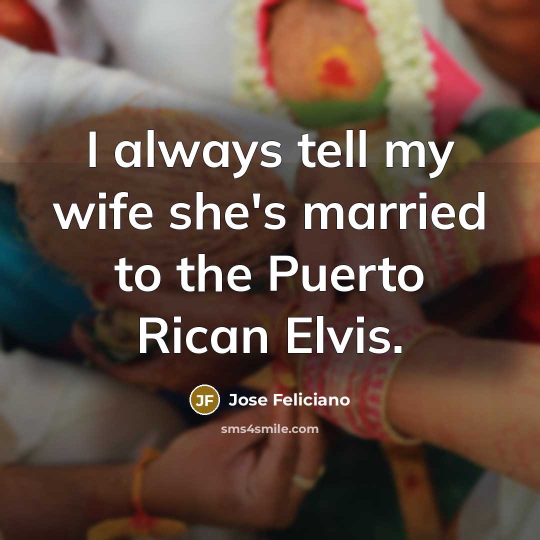 “I always tell my wife she's married to the Puerto…” quote by Jose Feliciano