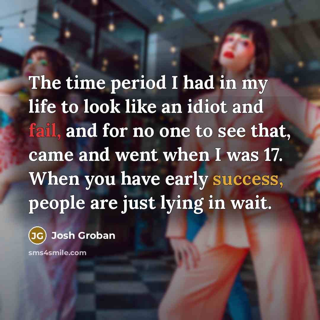 “The time period I had in my life to look…” quote by Josh Groban