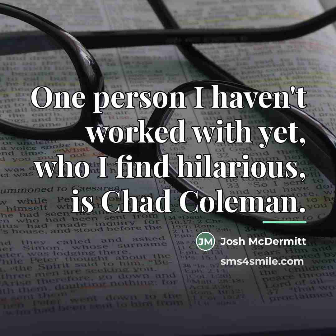 “One person I haven't worked with yet, who I find…” quote by Josh McDermitt