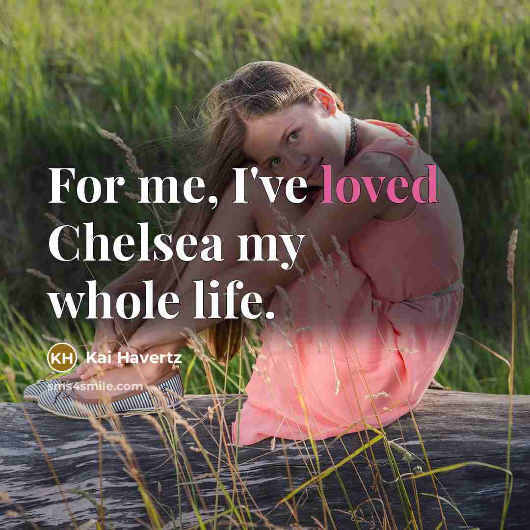 “For me, I've loved Chelsea my whole life.…” quote by Kai Havertz