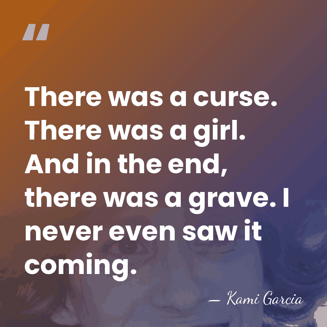 There was a curse. There was a girl. And in the end,&hellip; - Kami Garcia