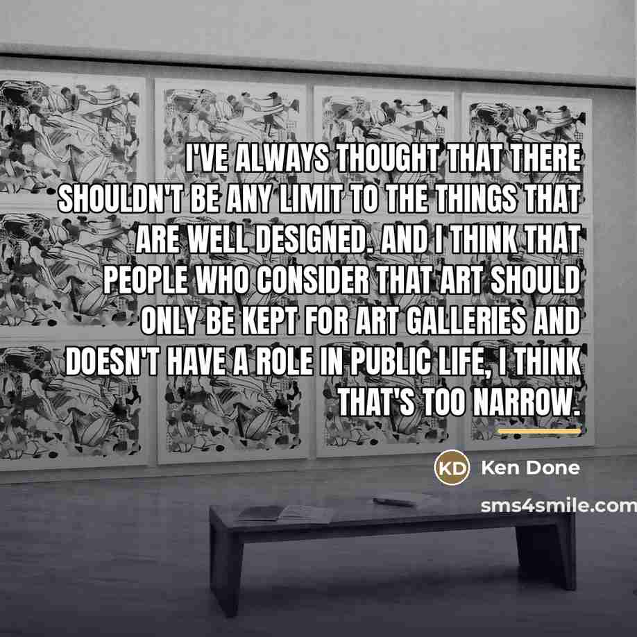 “I've always thought that there shouldn't be any limit to…” quote by Ken Done