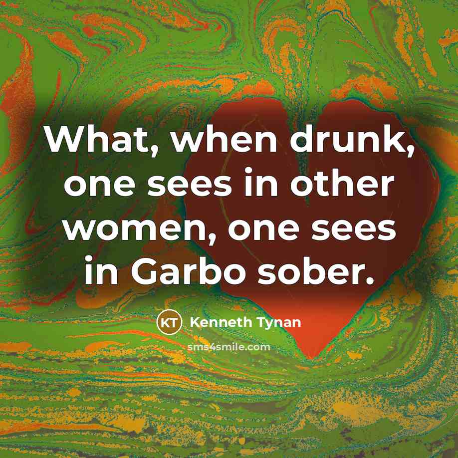 “What, when drunk, one sees in other women, one sees…” quote by Kenneth Tynan