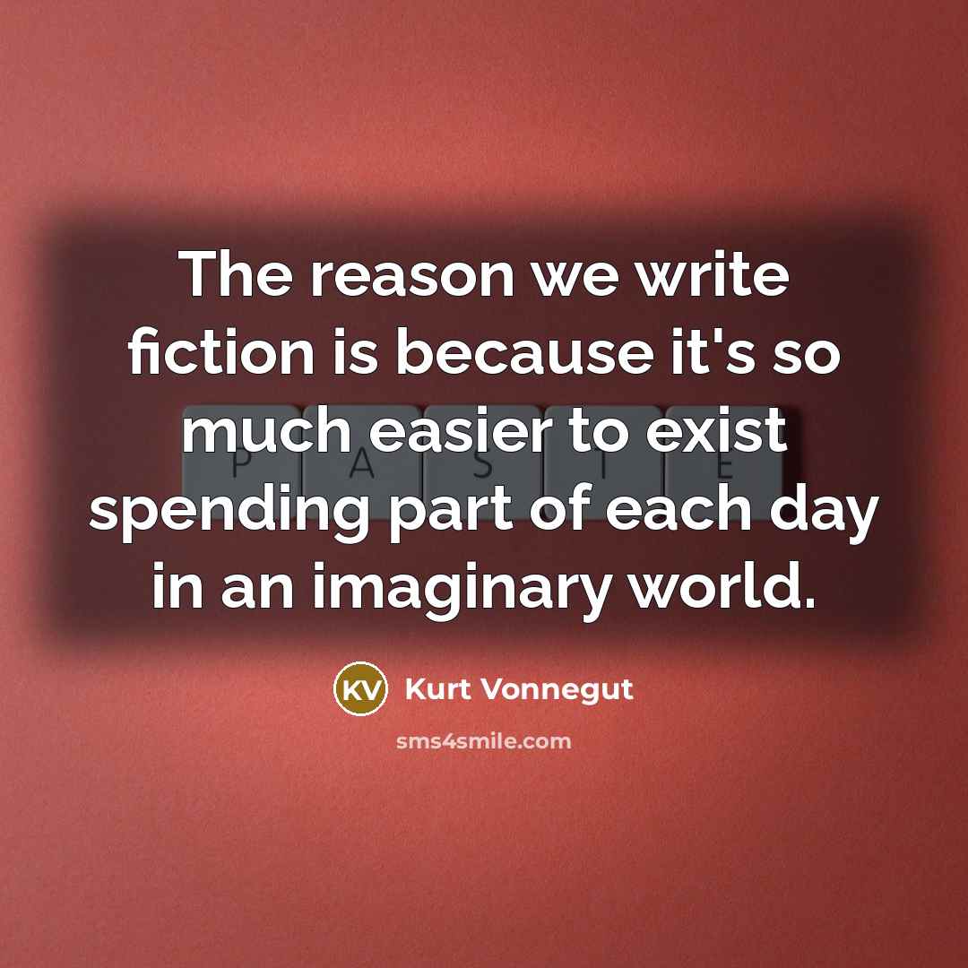 “The reason we write fiction is because it's so much…” quote by Kurt Vonnegut