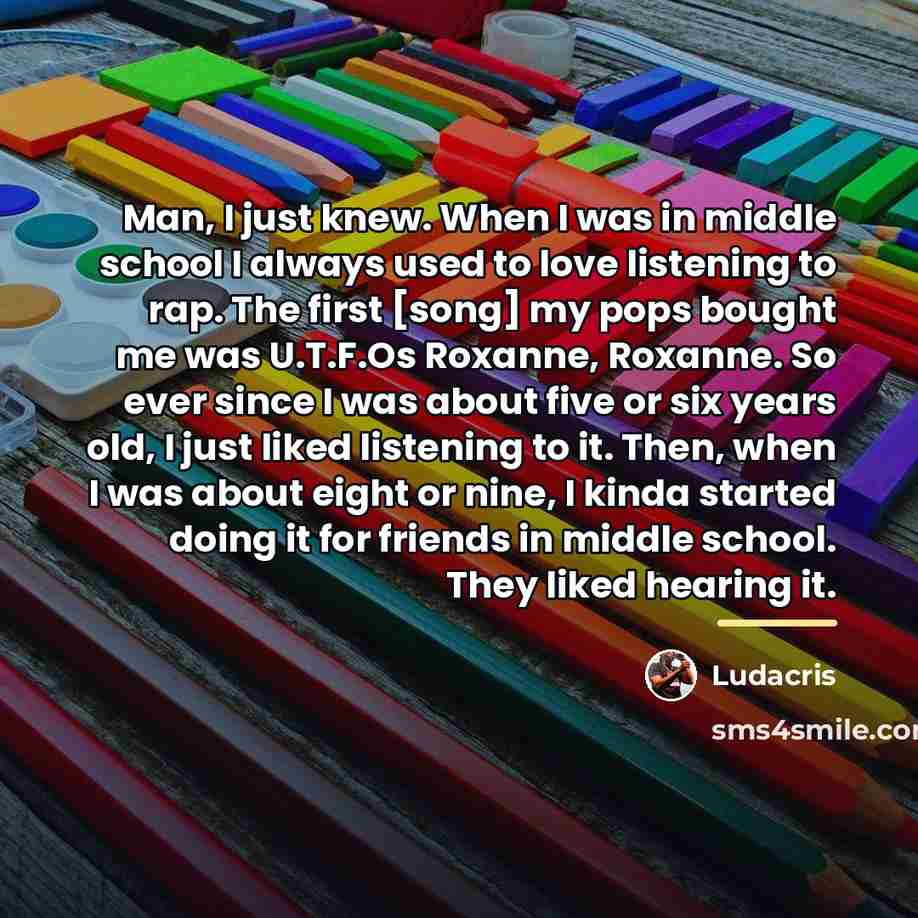 “Man, I just knew. When I was in middle school…” quote by Ludacris