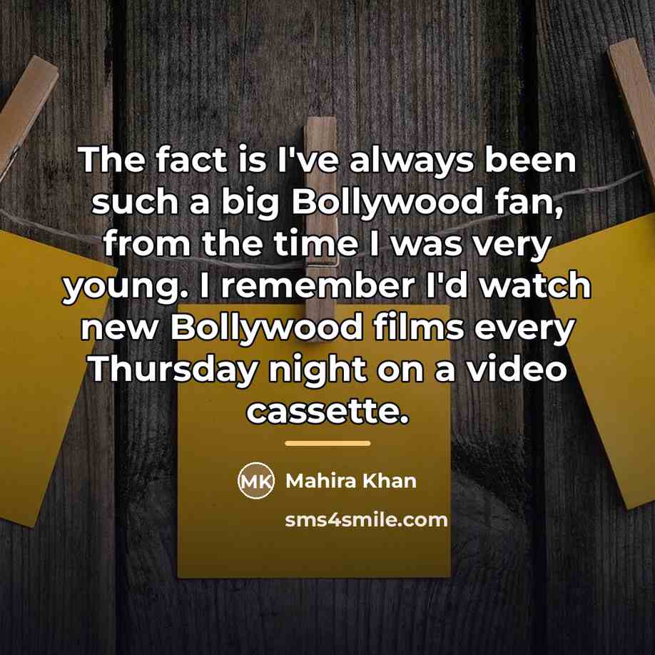 “The fact is I've always been such a big Bollywood…” quote by Mahira Khan