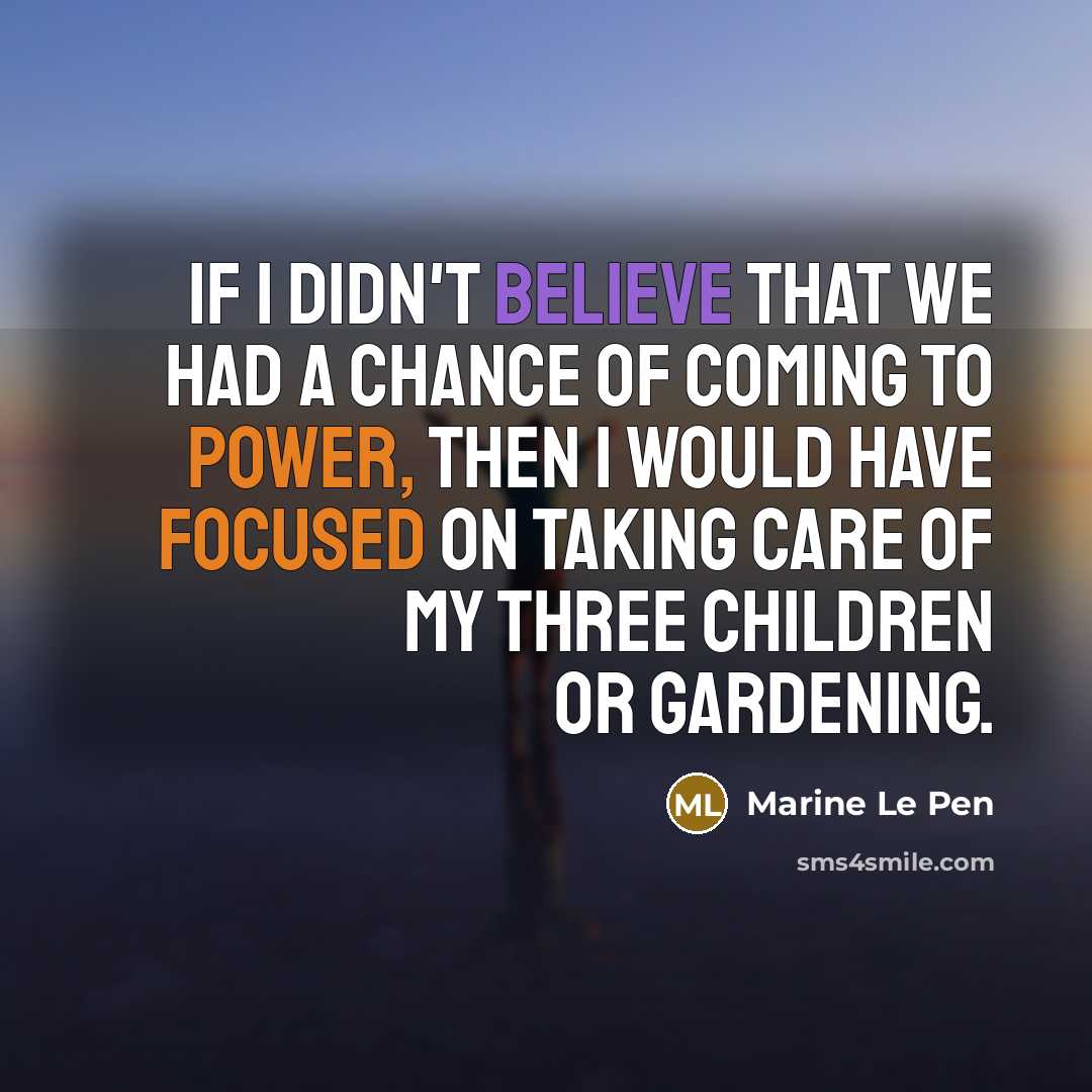 “If I didn't believe that we had a chance of…” quote by Marine Le Pen
