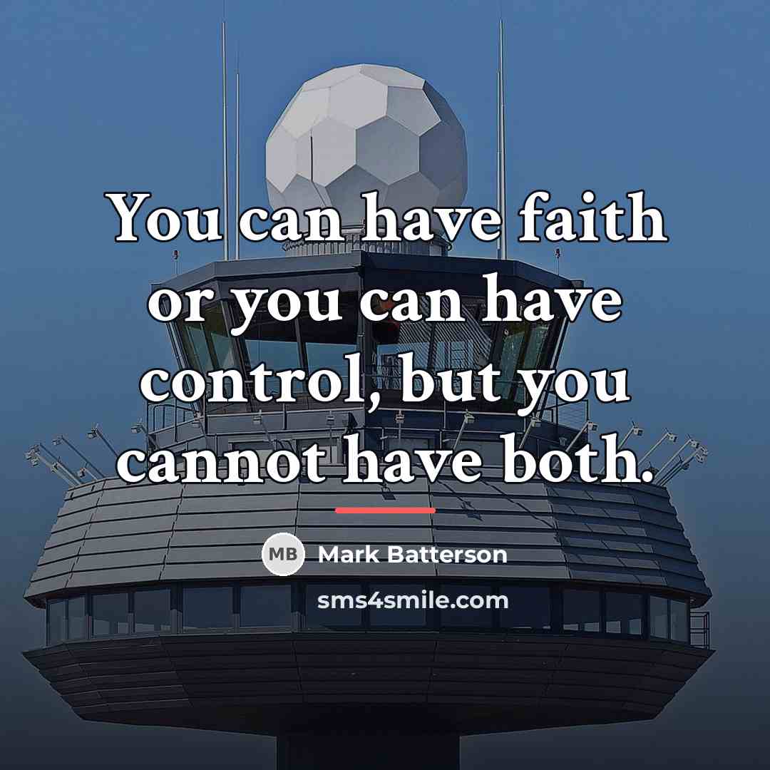 “You can have faith or you can have control, but…” quote by Mark Batterson