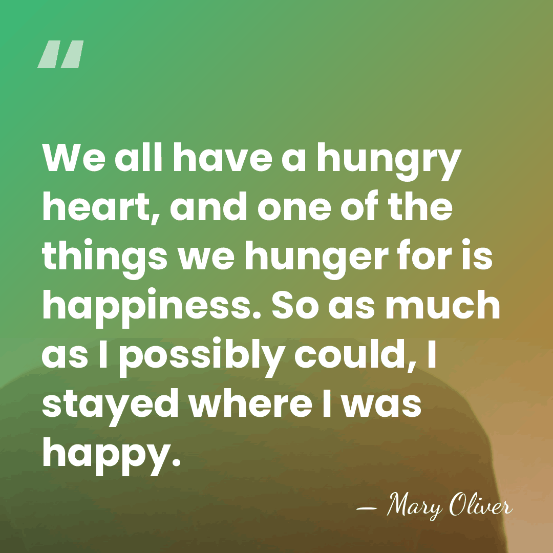 We all have a hungry heart, and one of the things we&hellip; - Mary Oliver