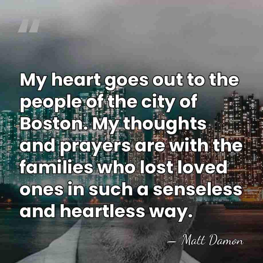 My heart goes out to the people of the city of Boston.&hellip; - Matt Damon