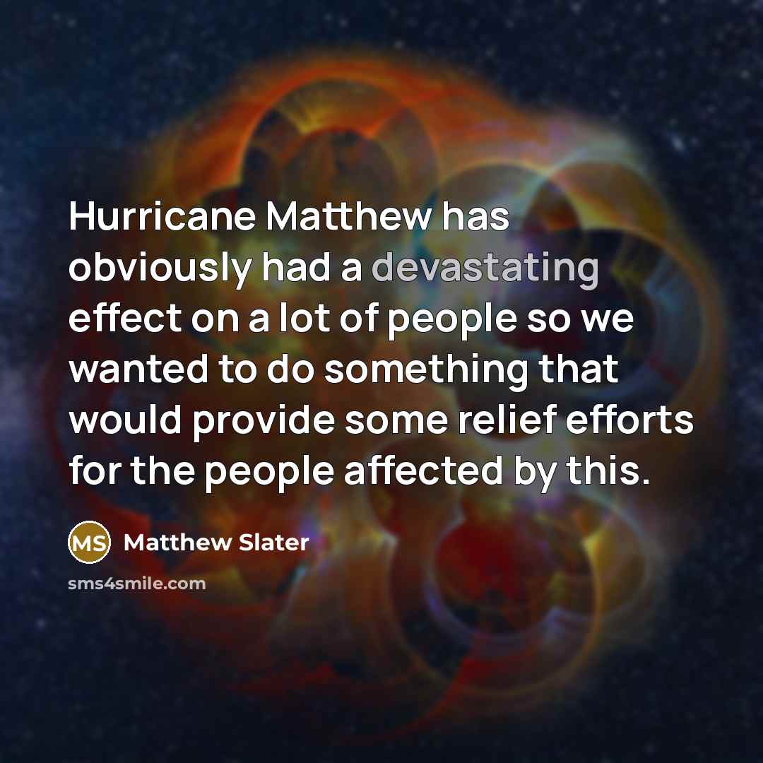 “Hurricane Matthew has obviously had a devastating effect on a…” quote by Matthew Slater