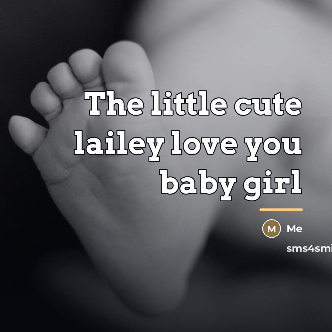 “The little cute lailey love you baby girl…” quote by Me