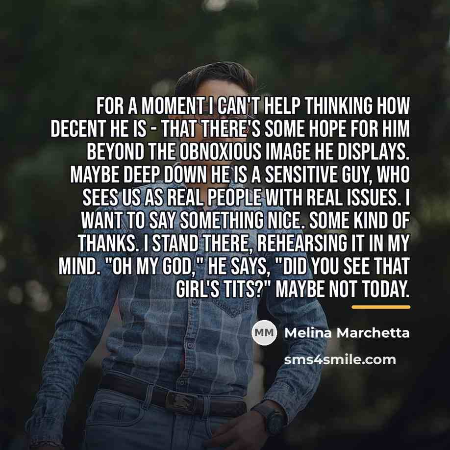 “For a moment I can't help thinking how decent he…” quote by Melina Marchetta