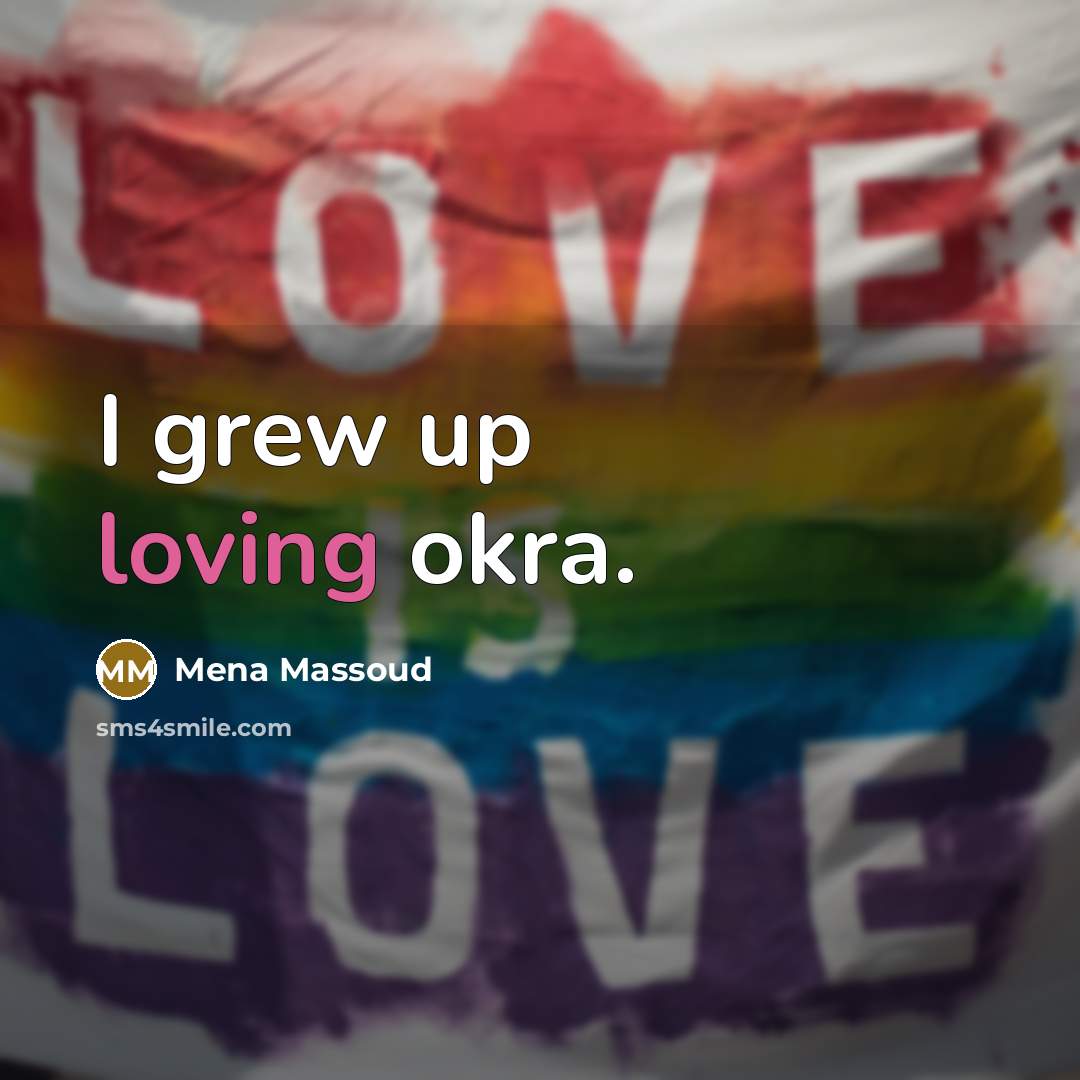“I grew up loving okra.…” quote by Mena Massoud